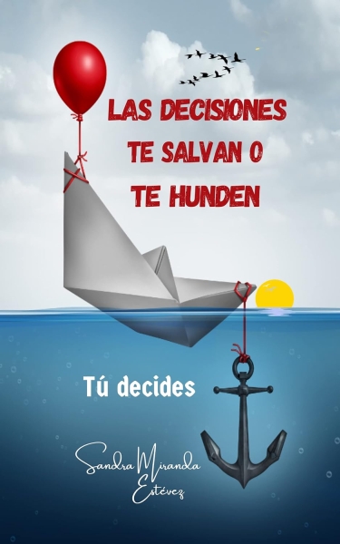 Las decisiones te salvan o te hunden